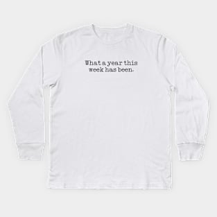 What a year this week has been Kids Long Sleeve T-Shirt